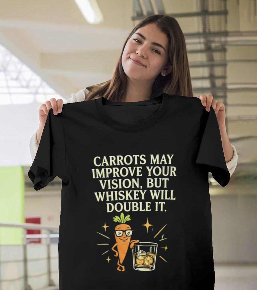Carrots May Improve Your Vision Whiskey Will Double It Fun Carrot Character With Drink T-Shirt