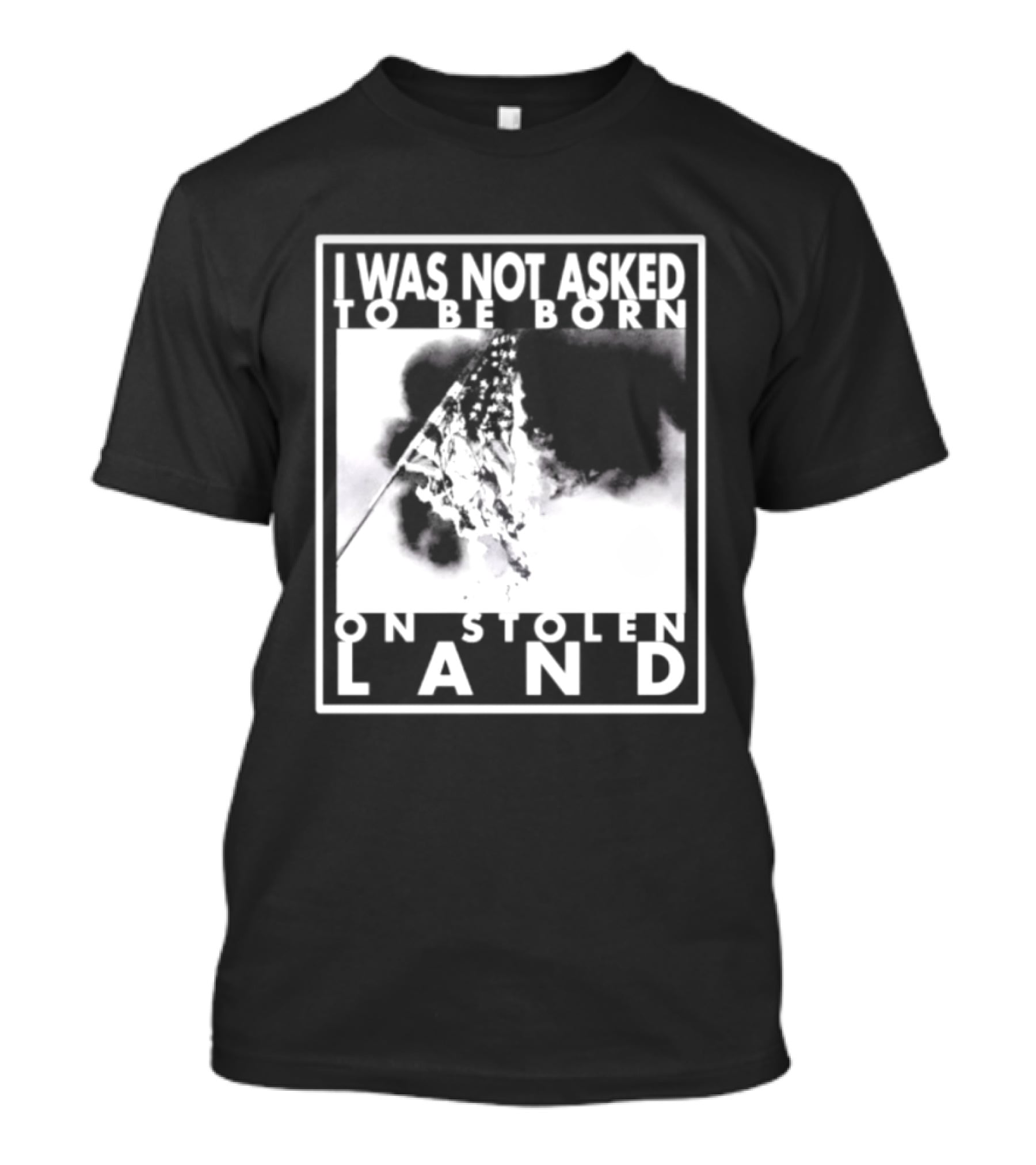 I Was Not Asked To Be Born On Stolen Land T-Shirt