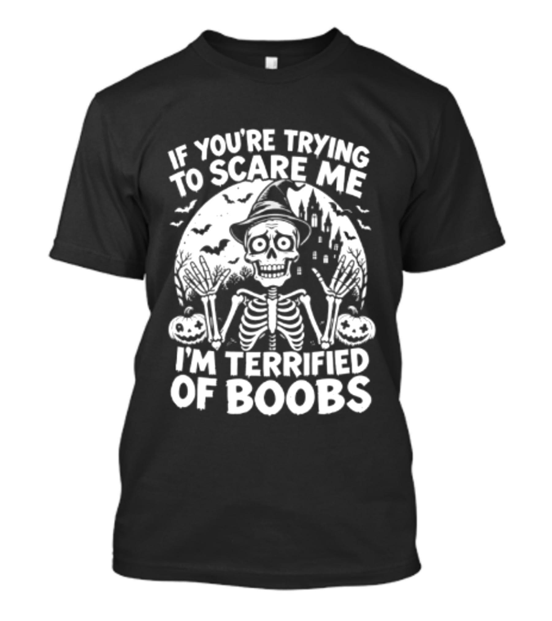 If You're Trying To Scare Me I'm Terrified Of Boobs Skeleton Halloween T-Shirt