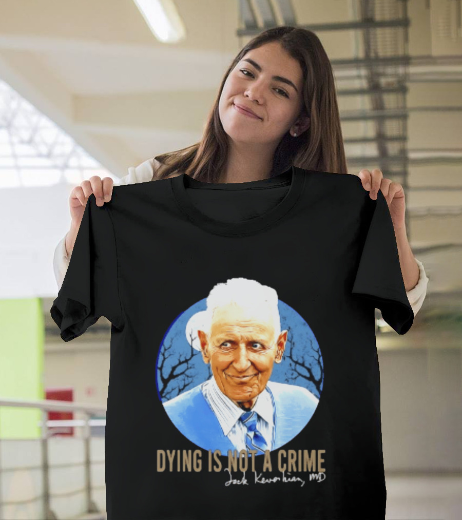 Dr. Death Jack Kevorkian MD Dying Is Not A Crime T-Shirt