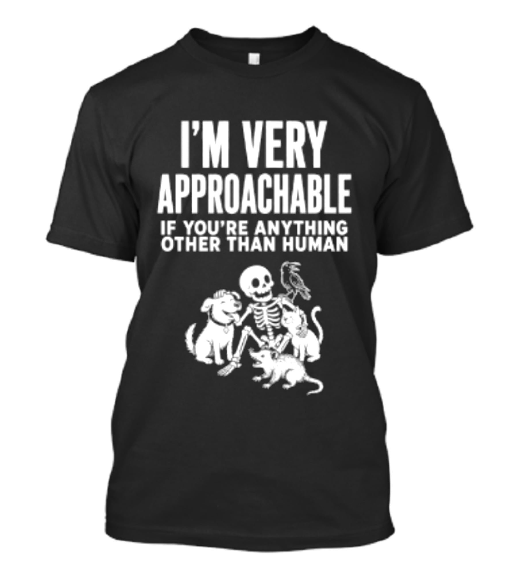 I'm Very Approachable Skeleton With Animals If You're Anything Other Than Human T-Shirt