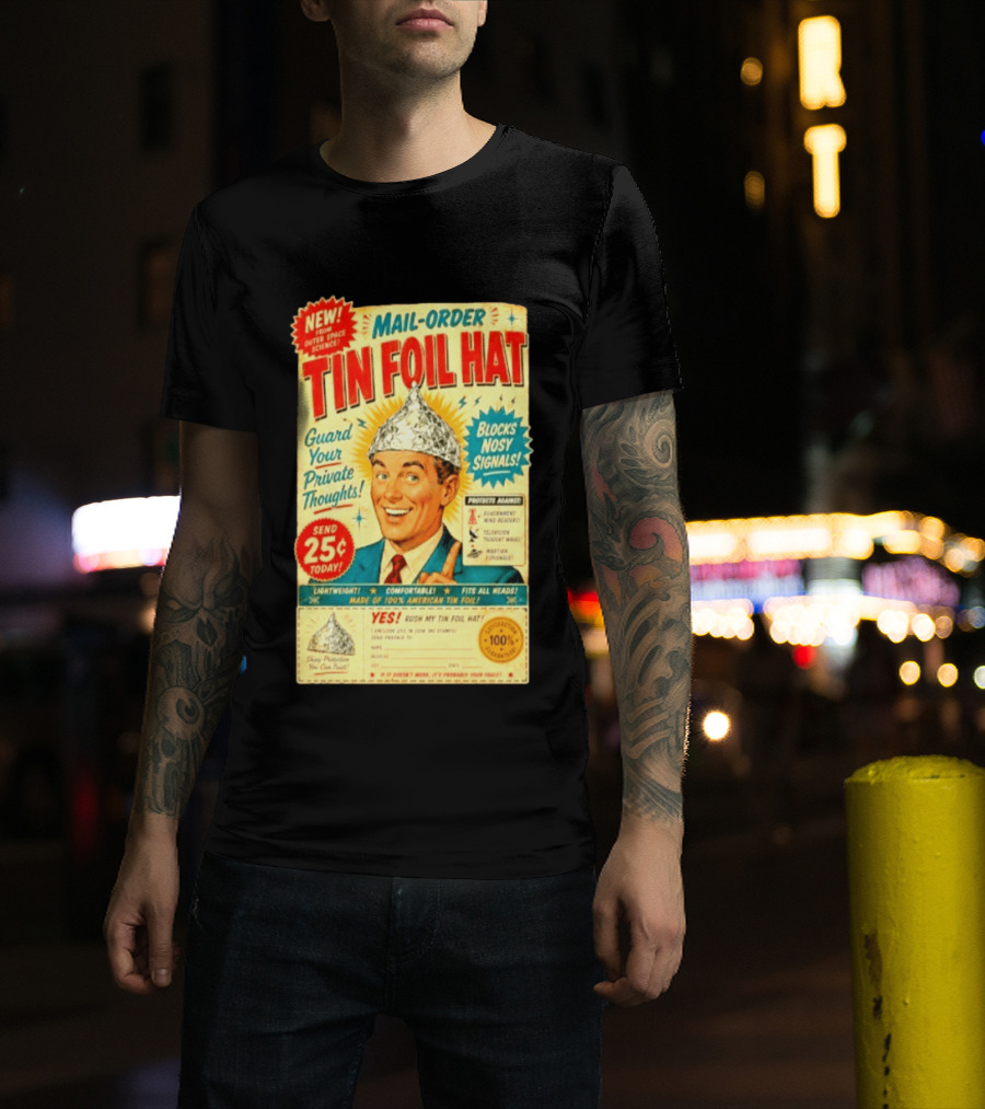 Mail Order Tin Foil Hat Guard Your Private Thoughts Blocks Nosy Signals 100 American T-Shirt