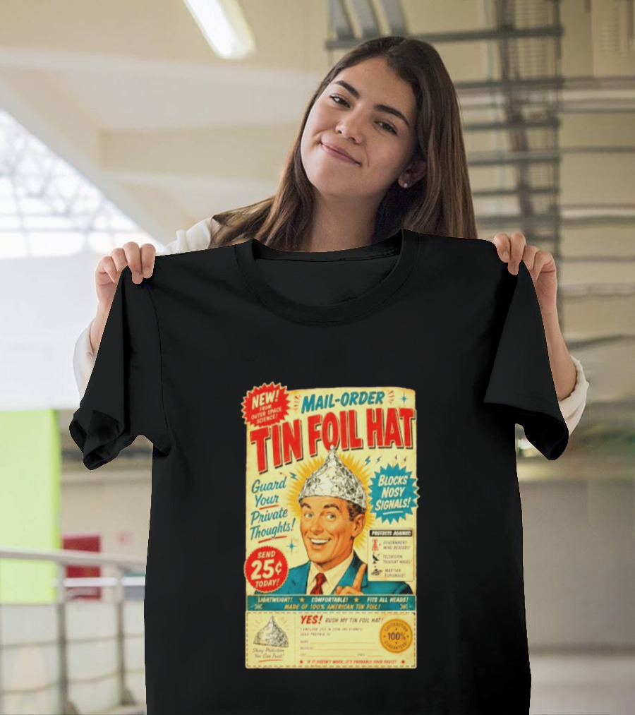 Mail Order Tin Foil Hat Guard Your Private Thoughts Blocks Nosy Signals 100 American T-Shirt
