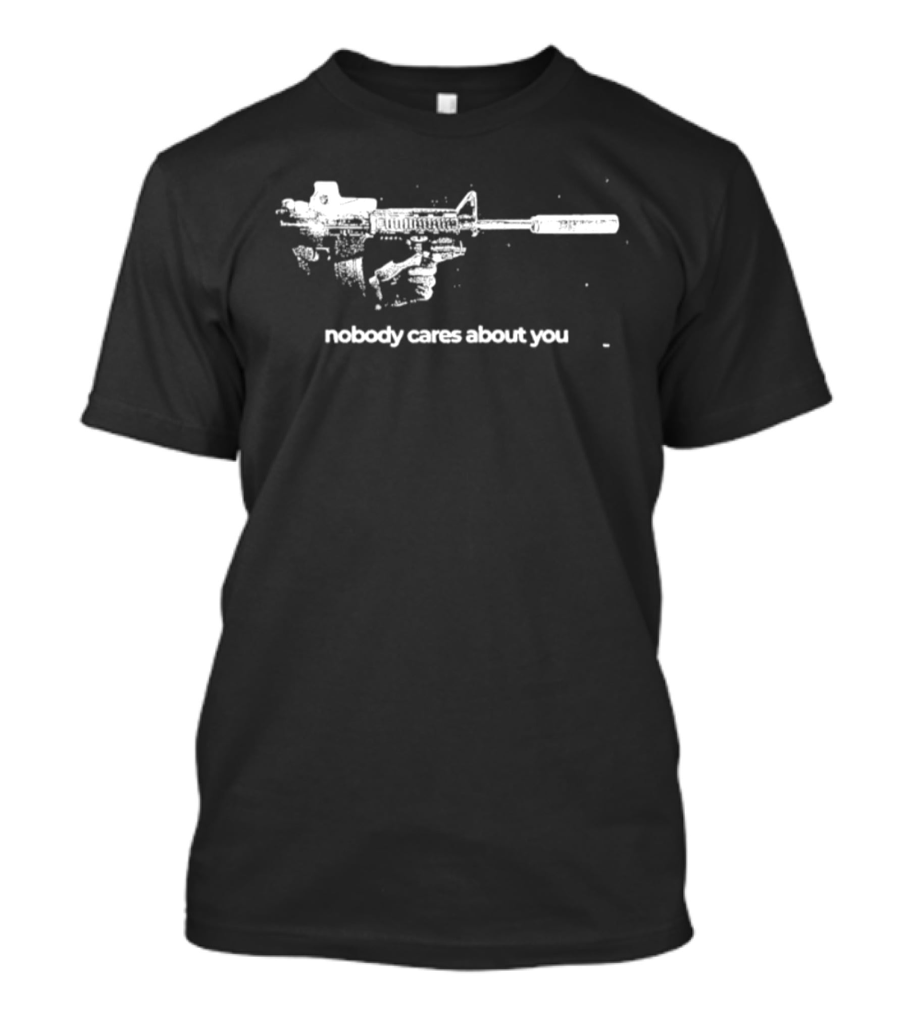 Nobody Cares About You Sarcastic Firearm T-Shirt