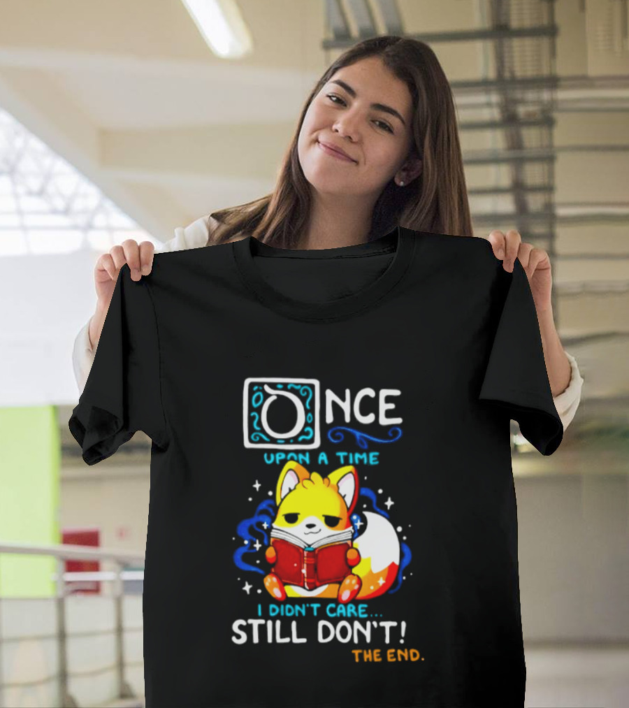 Once Upon A Time I Didn't Care Still Don't Fox Reading Book The End T-Shirt