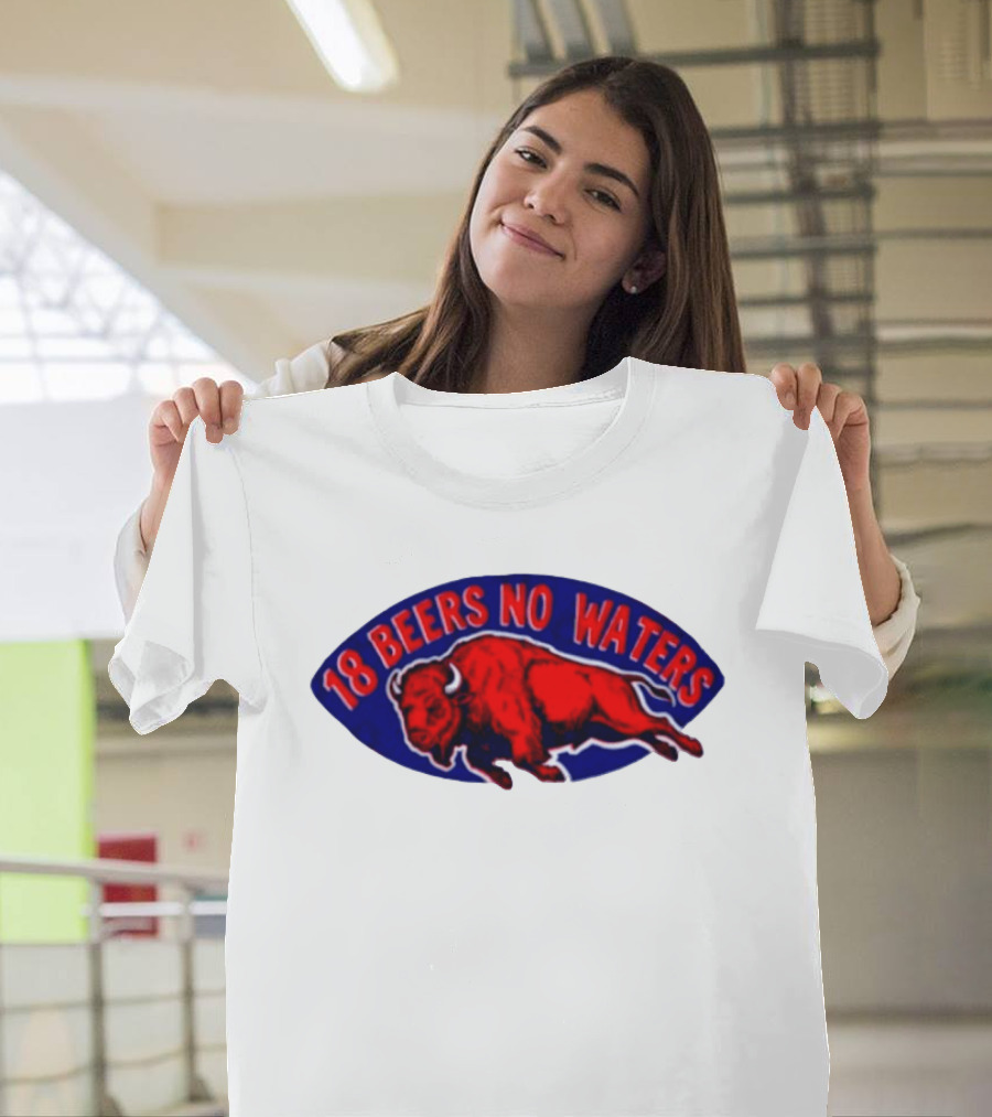 Buffalo Bills Mafia 18 Beers No Waters Football T-Shirt