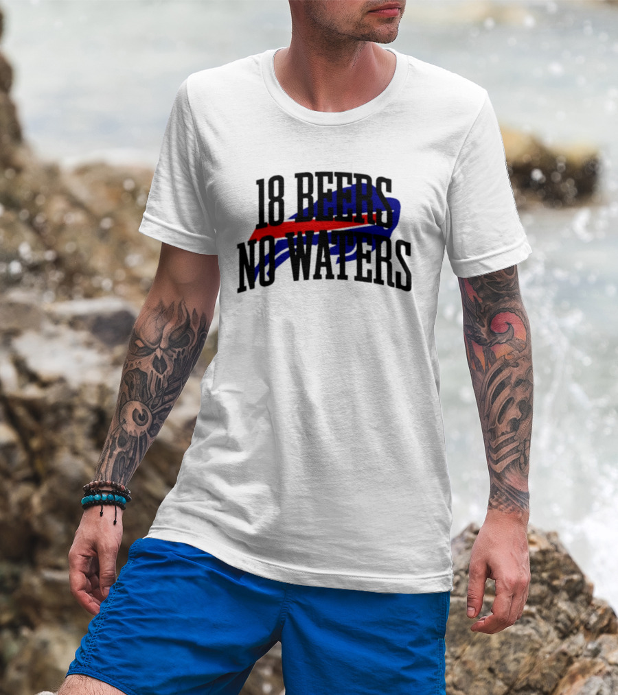 18 Beers No Waters Buffalo Bills Tailgate Football Fans T-Shirt