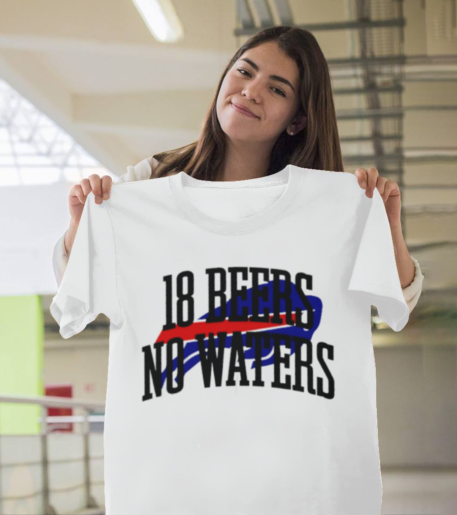 18 Beers No Waters Buffalo Bills Tailgate Football Fans T-Shirt