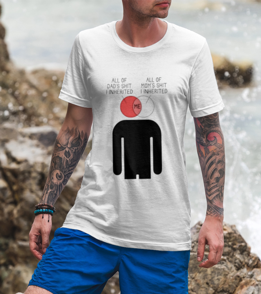 All Of Dad's Shit And Mom's Shit I Inherited Me Venn Diagram Humor T-Shirt