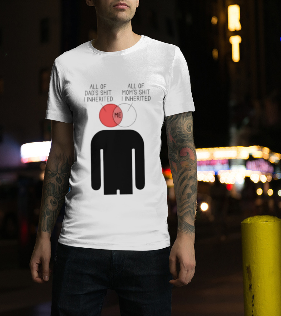 All Of Dad's Shit And Mom's Shit I Inherited Me Venn Diagram Humor T-Shirt