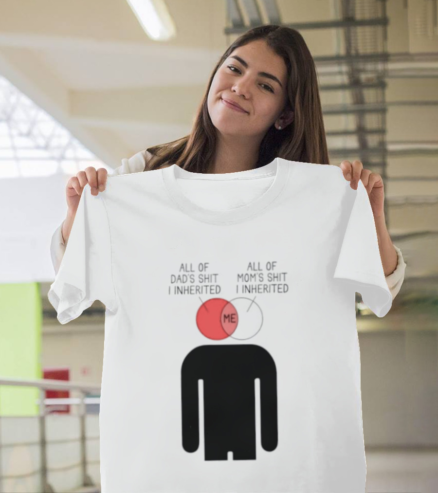 All Of Dad's Shit And Mom's Shit I Inherited Me Venn Diagram Humor T-Shirt