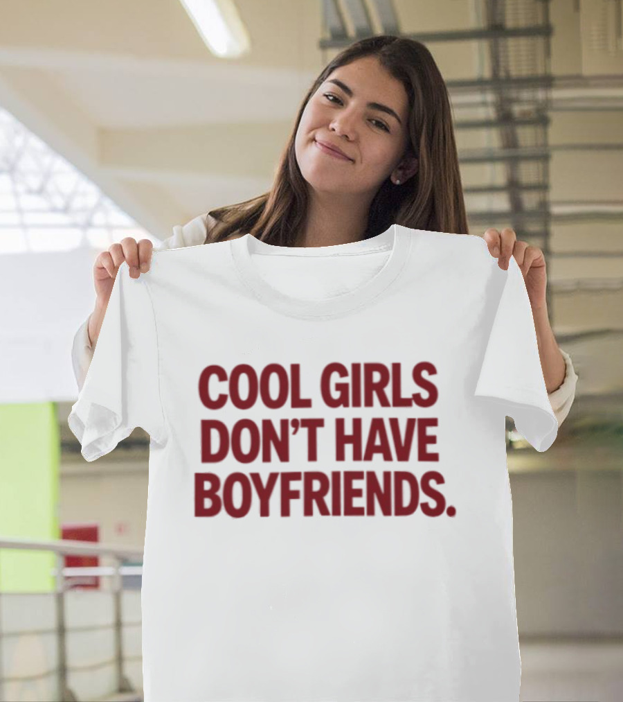 Cool Girls Don't Have Boyfriends T-Shirt