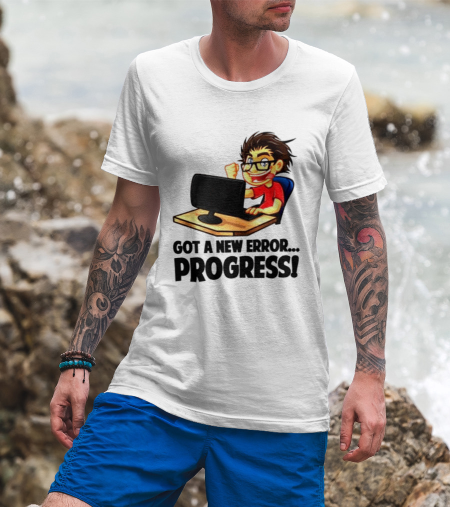 Got A New Error Progress Computer Gamer Fun T-Shirt