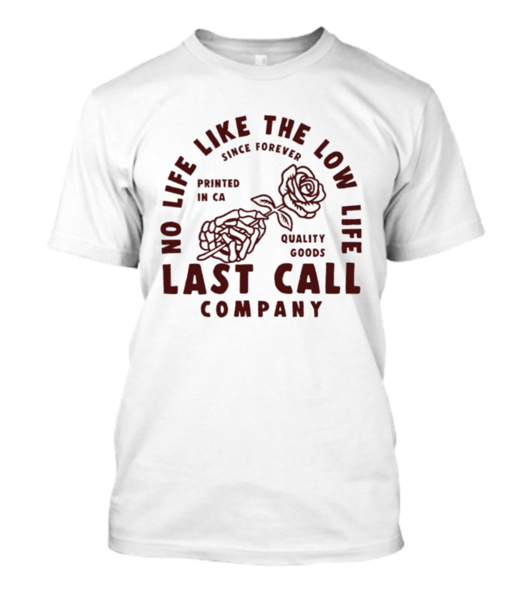 No Life Like The Low Life Since Forever Printed In CA Quality Goods Last Call Company Rose Skeleton T-Shirt