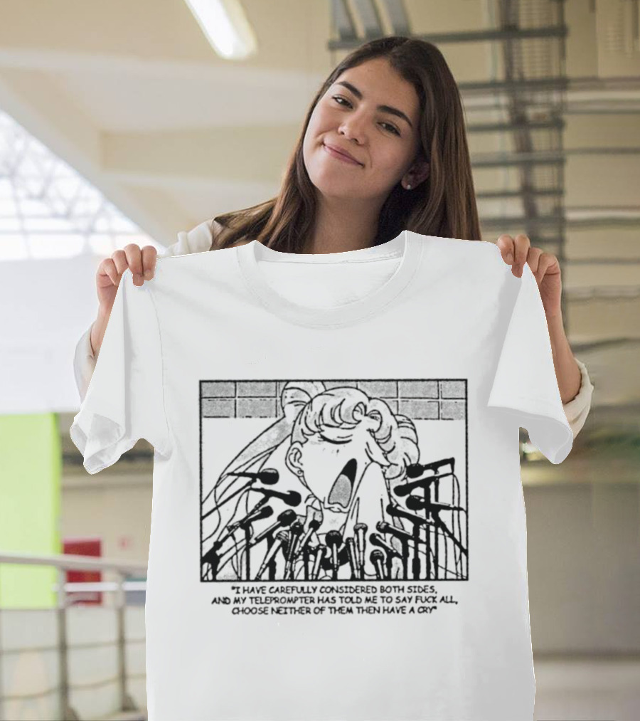 Sailor Moon I Have Carefully Considered Both Sides Teleprompter Told Me Choose Neither T-Shirt