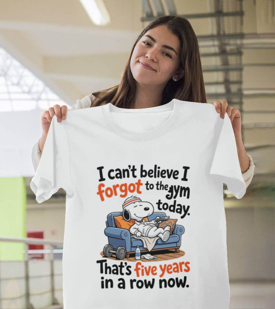 Snoopy Forgot To The Gym Today Five Years In A Row Now T-Shirt