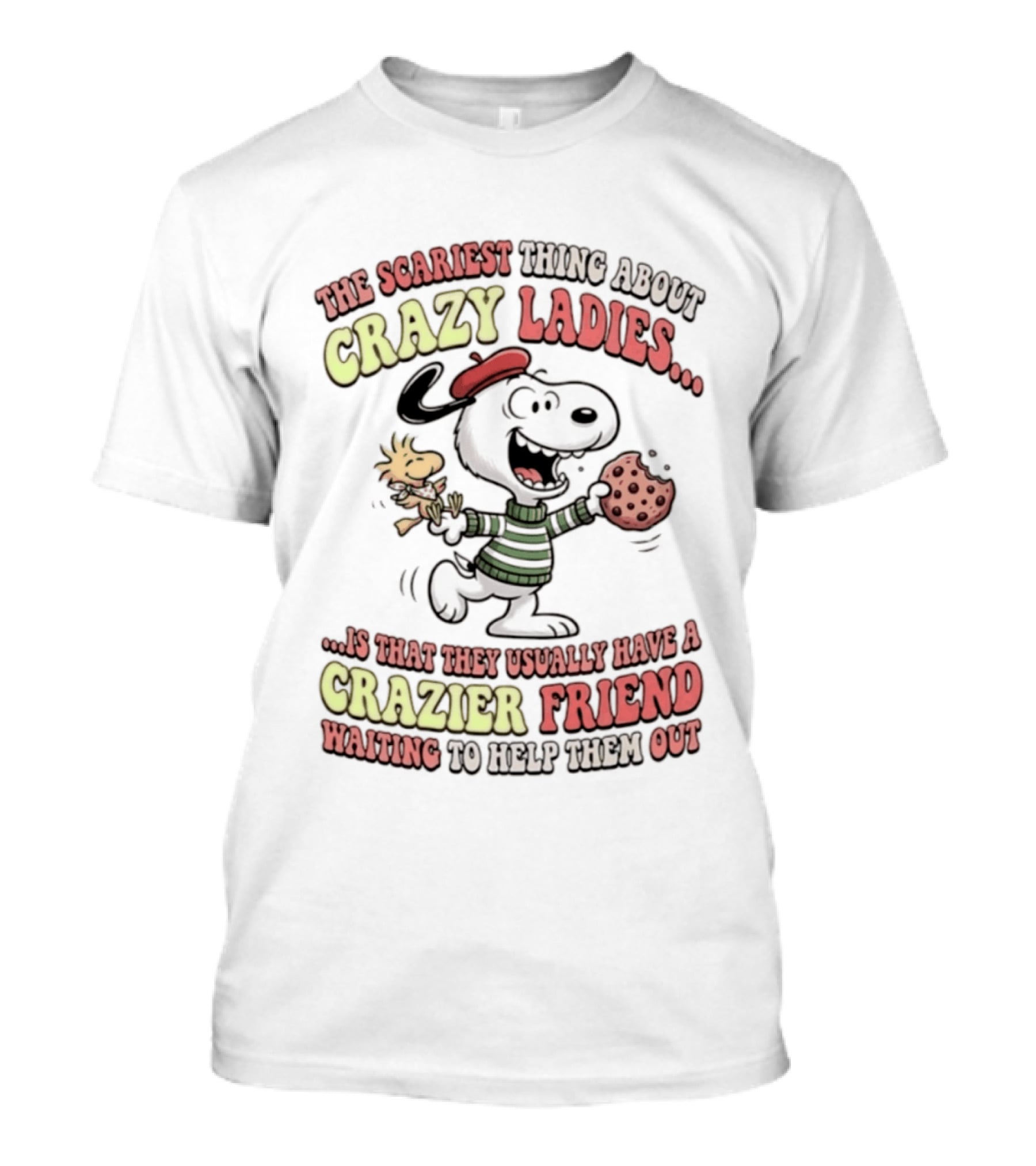 Snoopy The Scariest Thing About Crazy Ladies Is That They Usually Have A Crazier Friend Waiting To Help Them Out T-Shirt