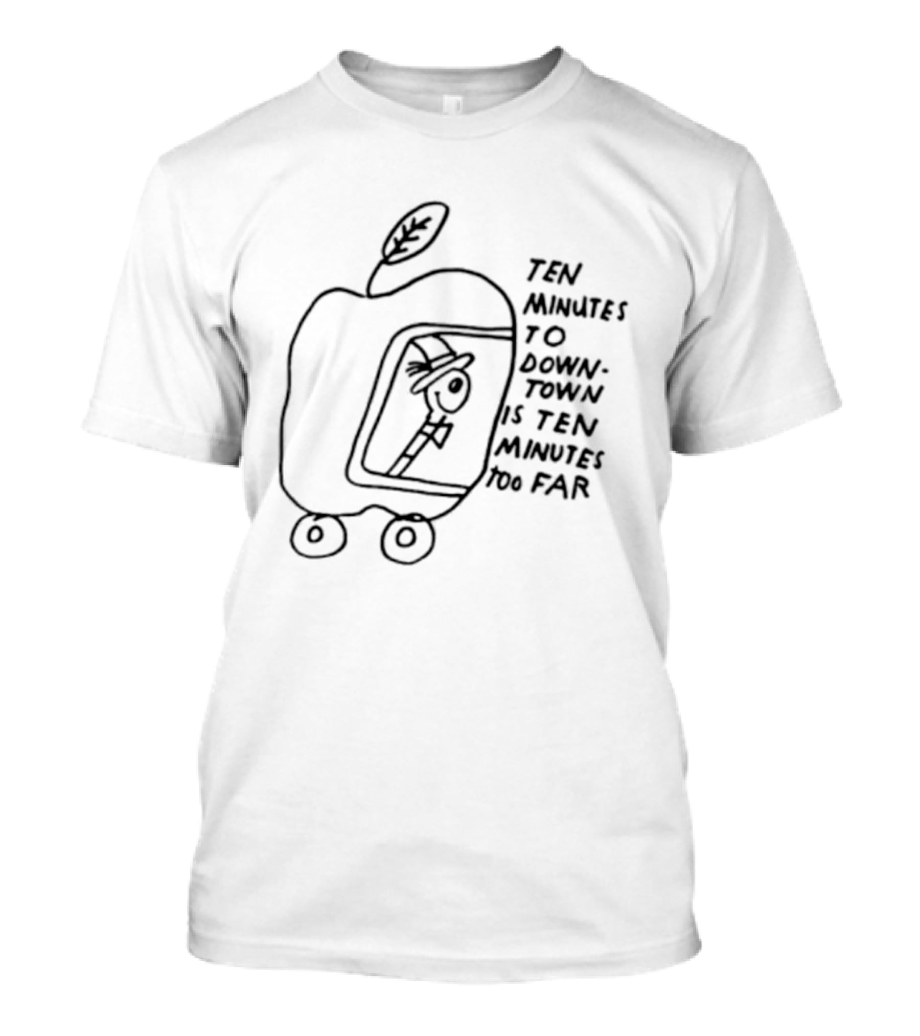 Ten Minutes To Downtown Is Ten Minutes Too Far Apple Leaf Man In Car T-Shirt