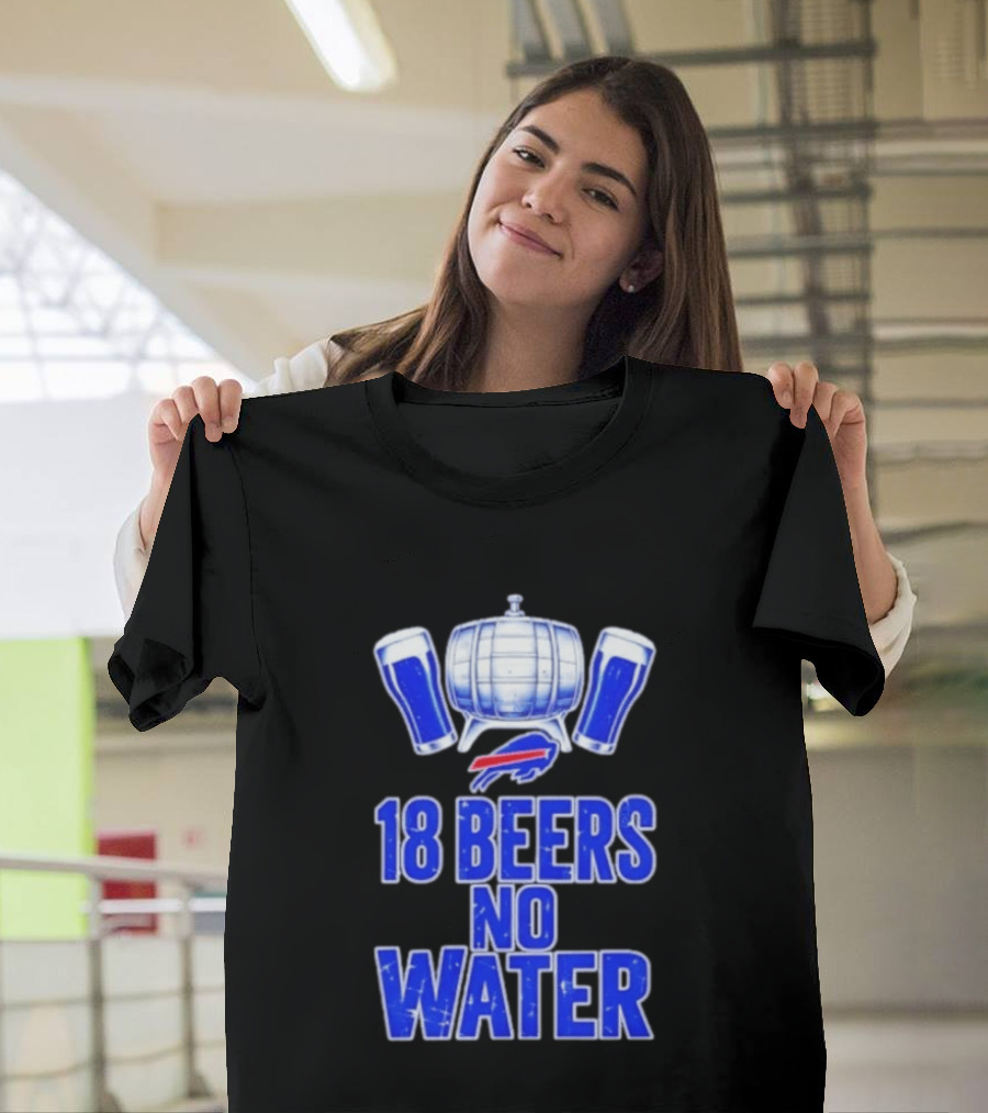18 Beers No Water Buffalo Bills Football Beer Keg Fan T-Shirt