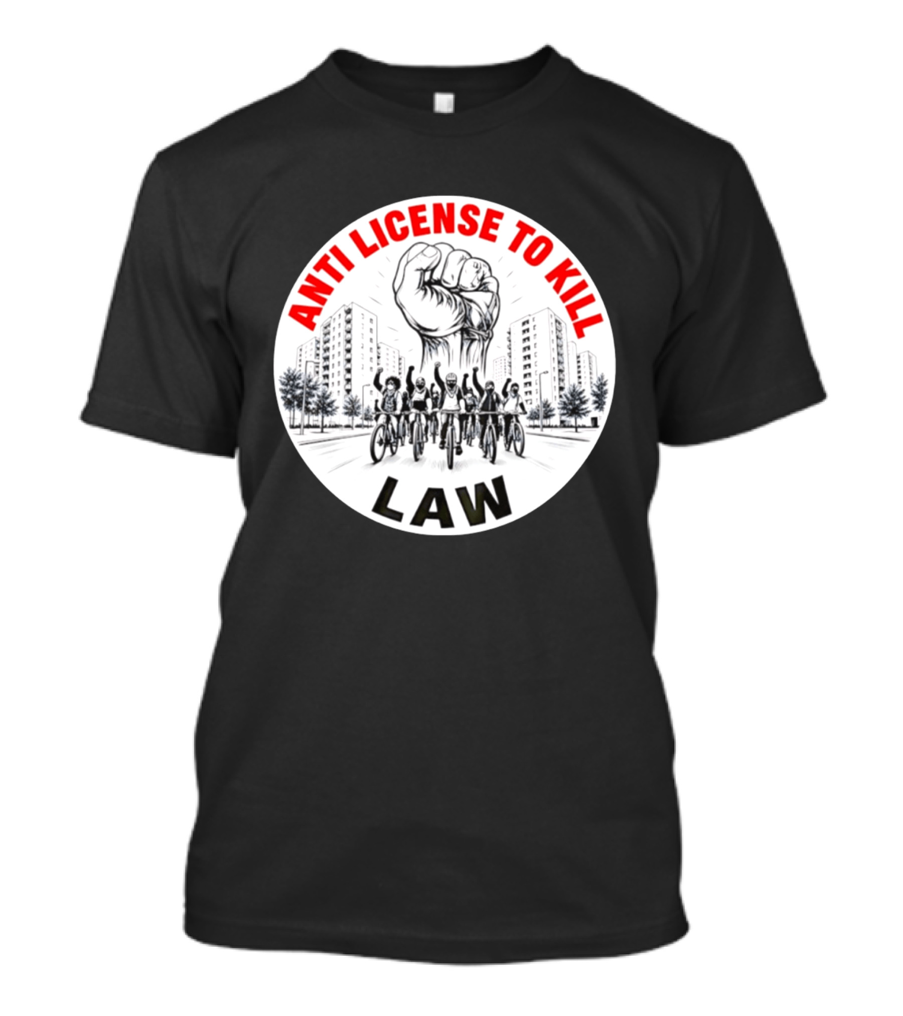 Anti License To Kill Law Cyclist Advocacy Fist Raised In Unity T-Shirt