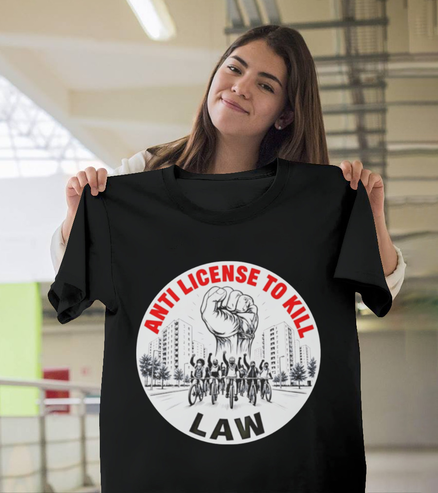 Anti License To Kill Law Cyclist Advocacy Fist Raised In Unity T-Shirt