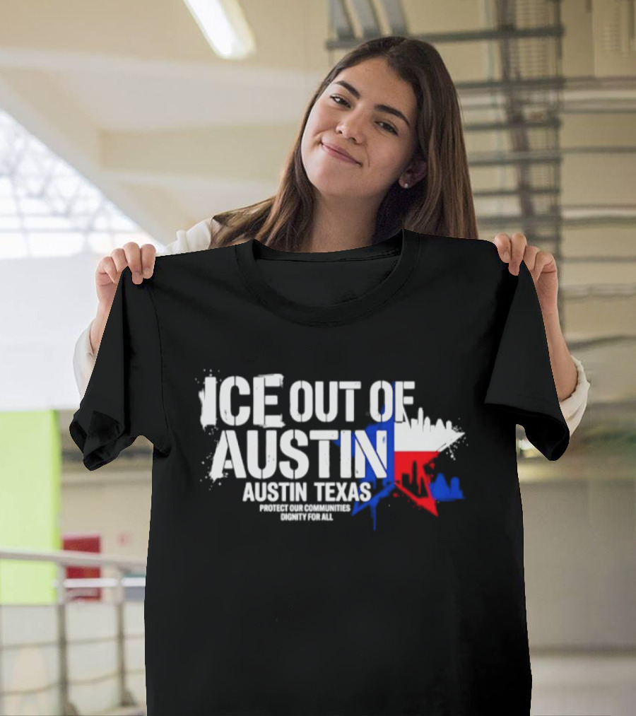 ICE Out Of Austin Texas Protect Our Communities Dignity For All Skyline T-Shirt