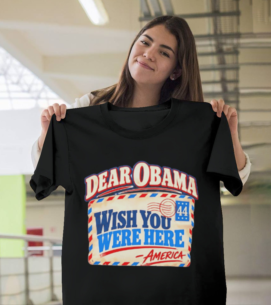 Dear Obama Wish You Were Here America 44 T-Shirt
