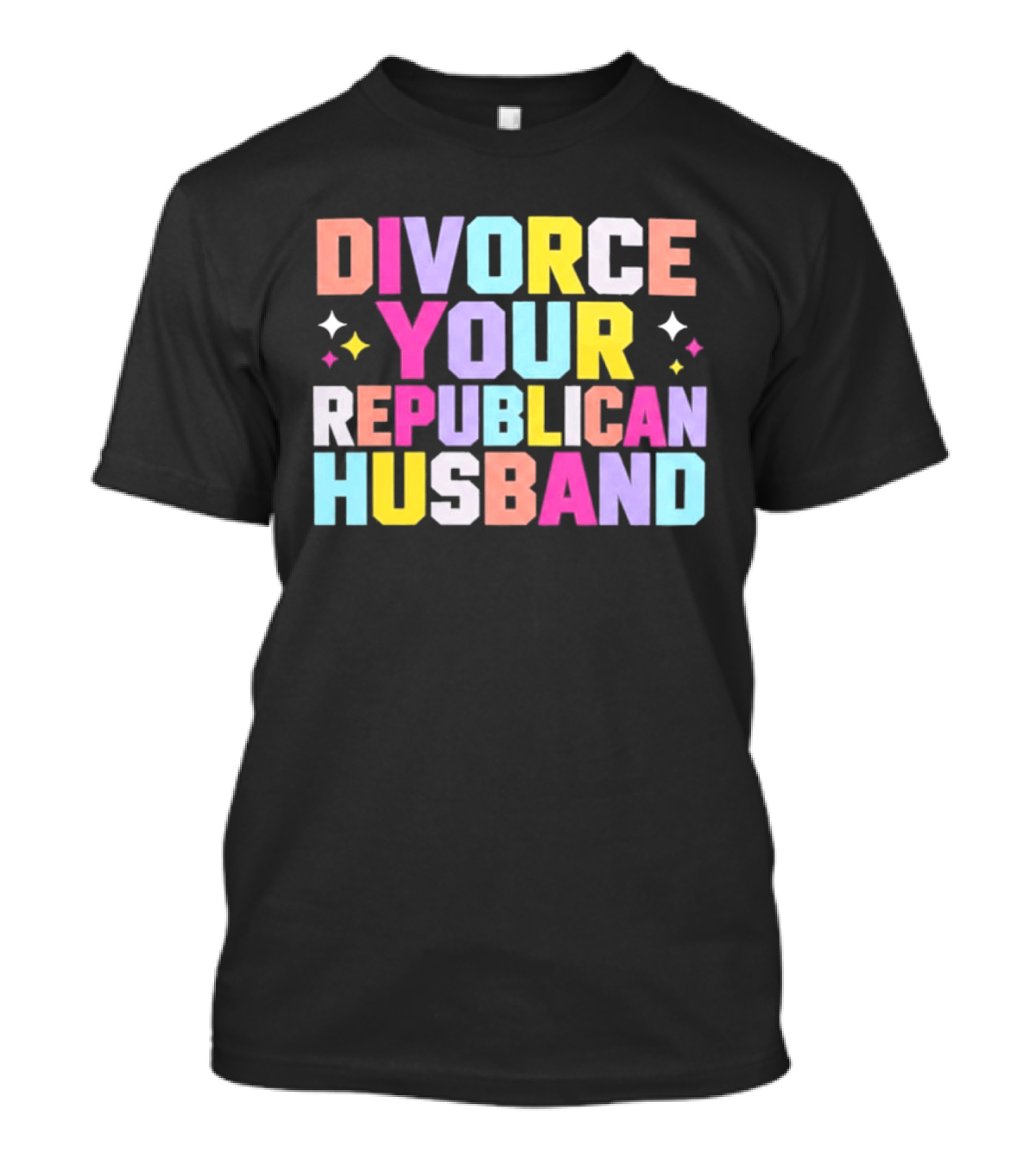 Divorce Your Republican Husband Colorful Bold Message T-Shirt
