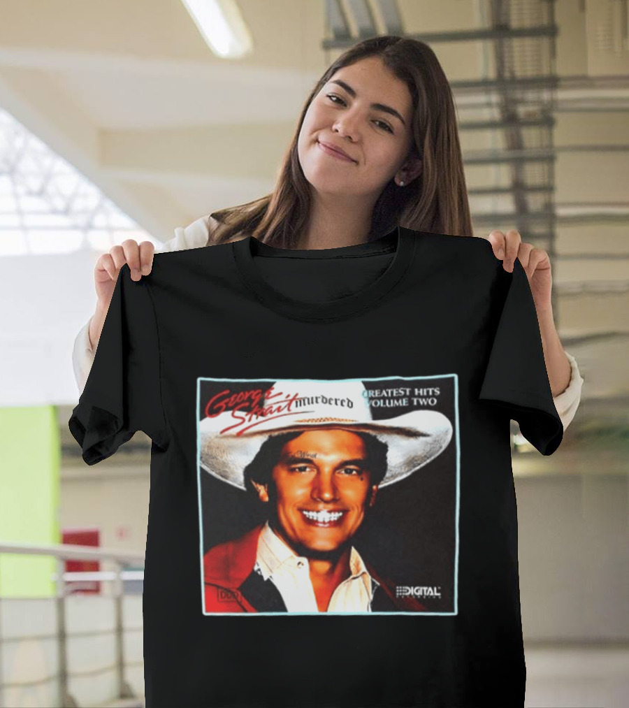 George Strait Hurdered Greatest Hits Volume Two Does Fort Worth Ever Cross Your Mind Digital T-Shirt