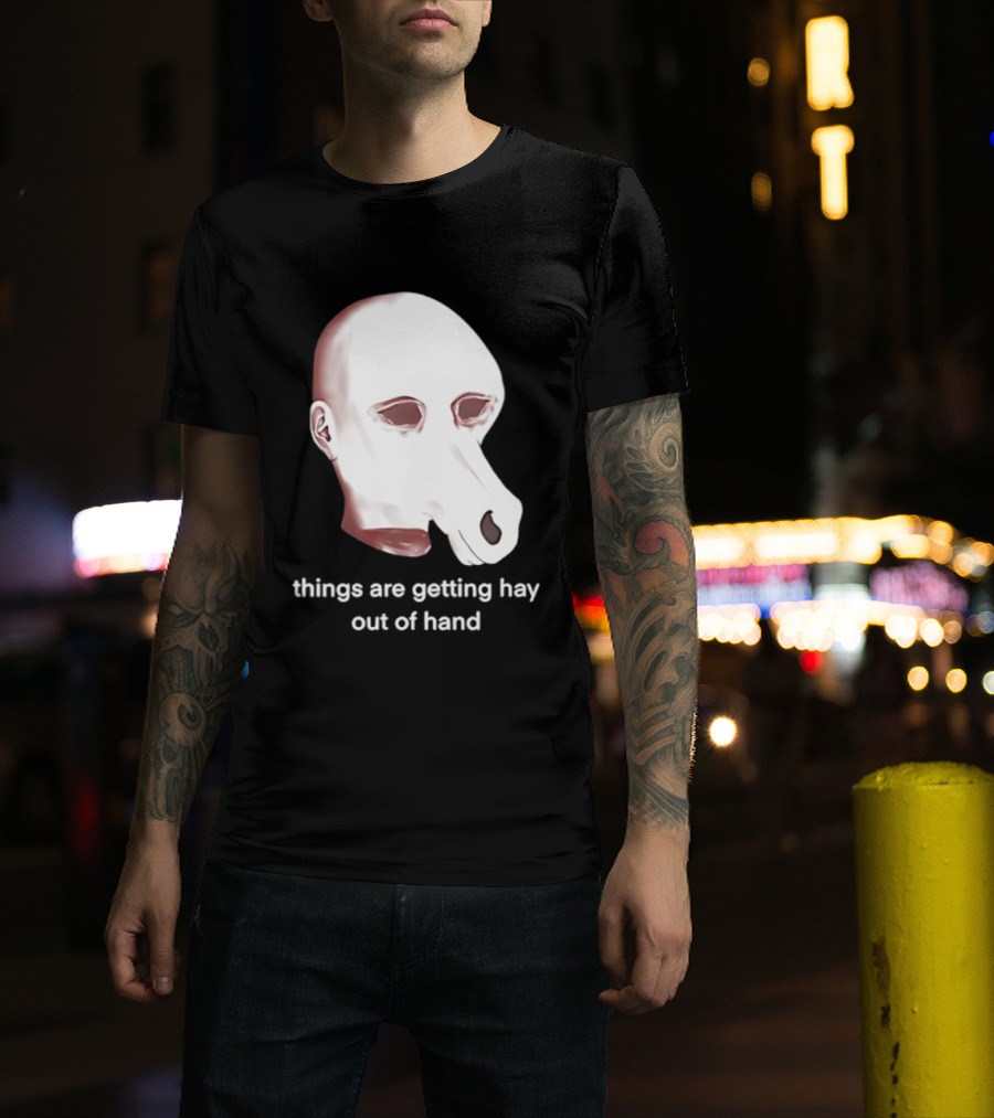 Things Are Getting Hay Out Of Hand Horse Head T-Shirt