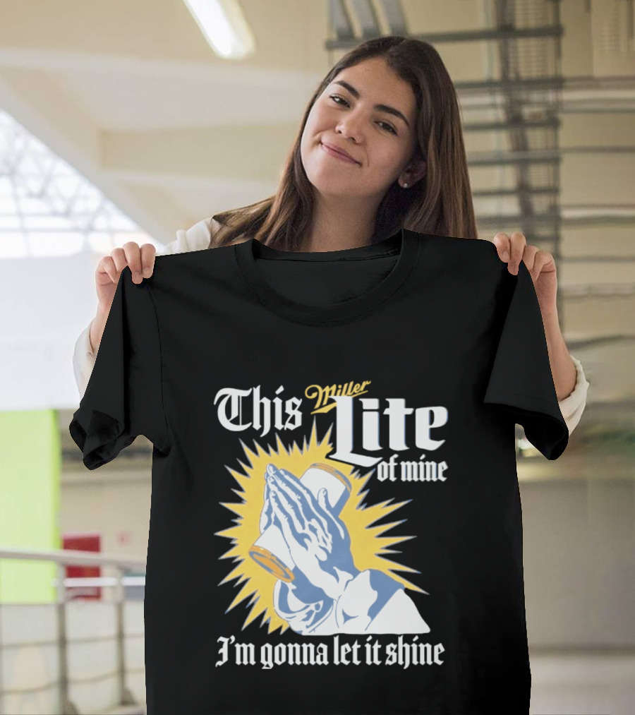 This Miller Lite Of Mine I'm Gonna Let It Shine Praying Hands Beer Can Sunburst T-Shirt