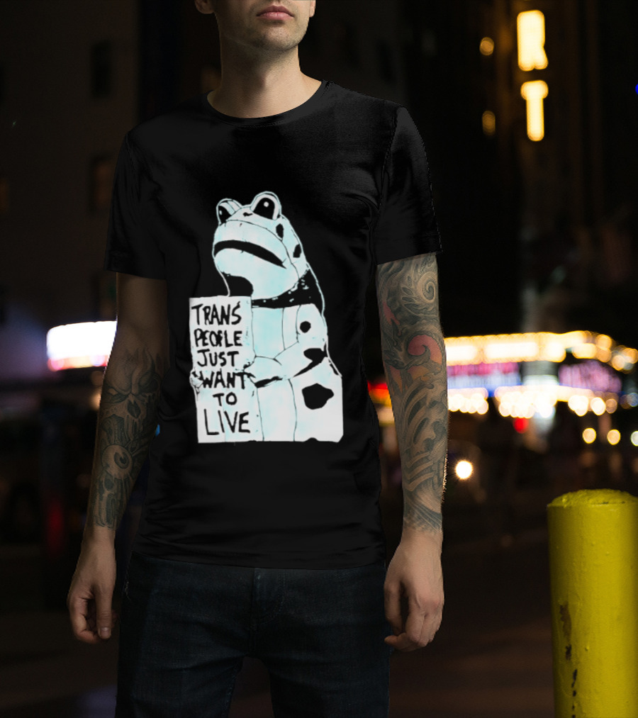 Trans People Just Want To Live Frog Transgender Rights T-Shirt