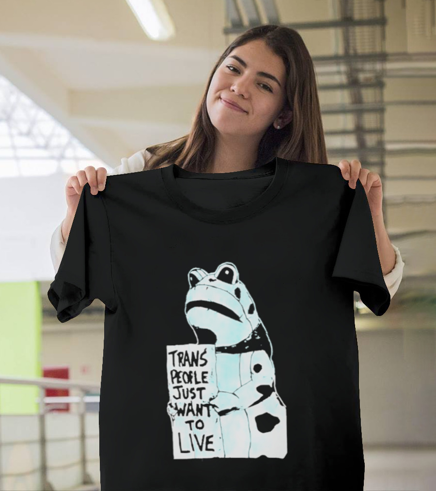 Trans People Just Want To Live Frog Transgender Rights T-Shirt