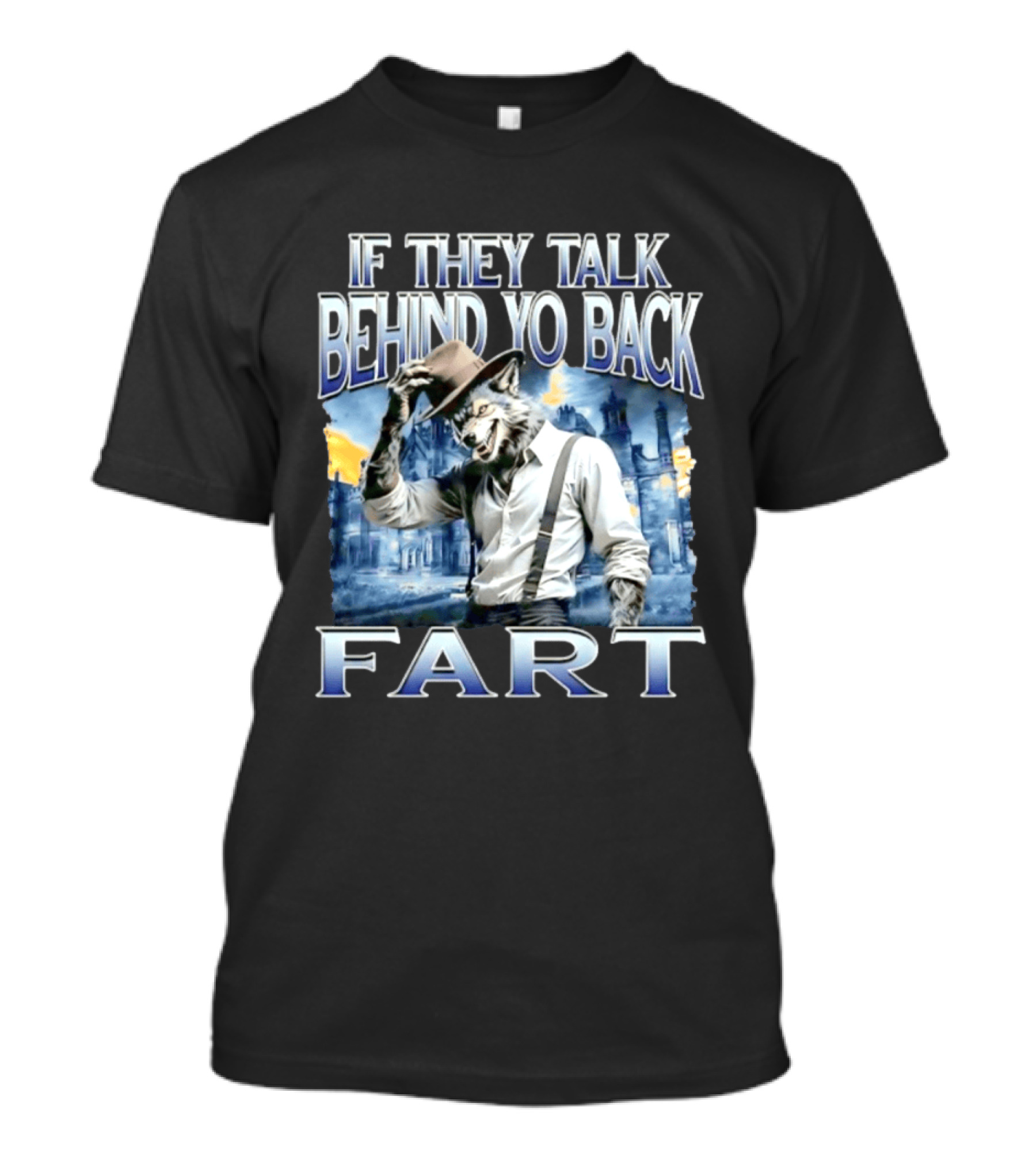 Werewolf If They Talk Behind Yo Back Fart T-Shirt