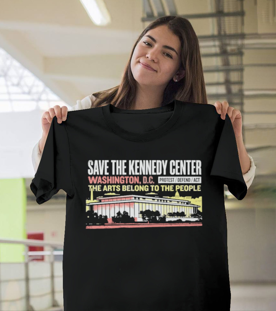 Save The Kennedy Center Washington DC The Arts Belong To The People T-Shirt