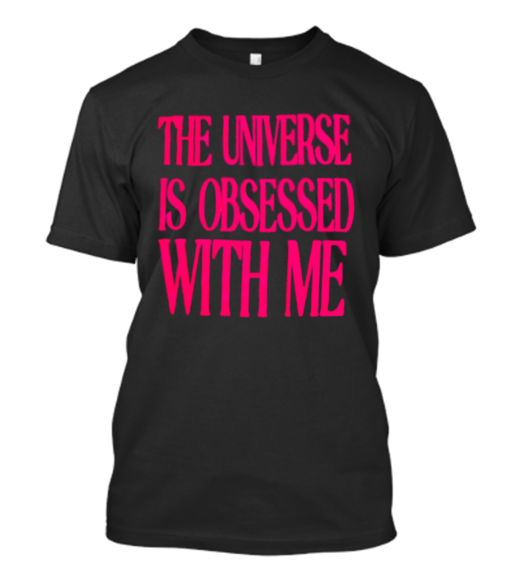 The Universe Is Obsessed With Me Cosmic Humor T-Shirt