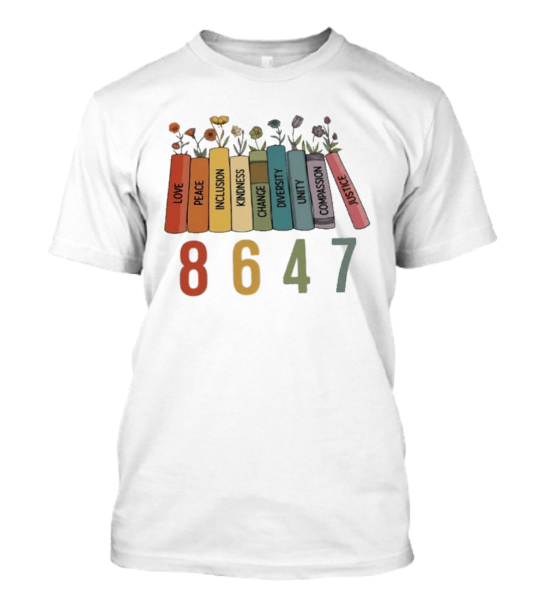Love Peace Inclusion Kindness Change Diversity Unity Compassion Justice Flower Books 8647 T-Shirt