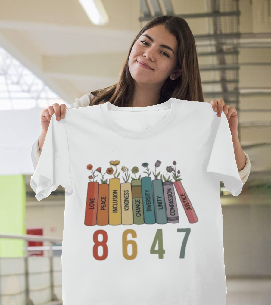 Love Peace Inclusion Kindness Change Diversity Unity Compassion Justice Flower Books 8647 T-Shirt