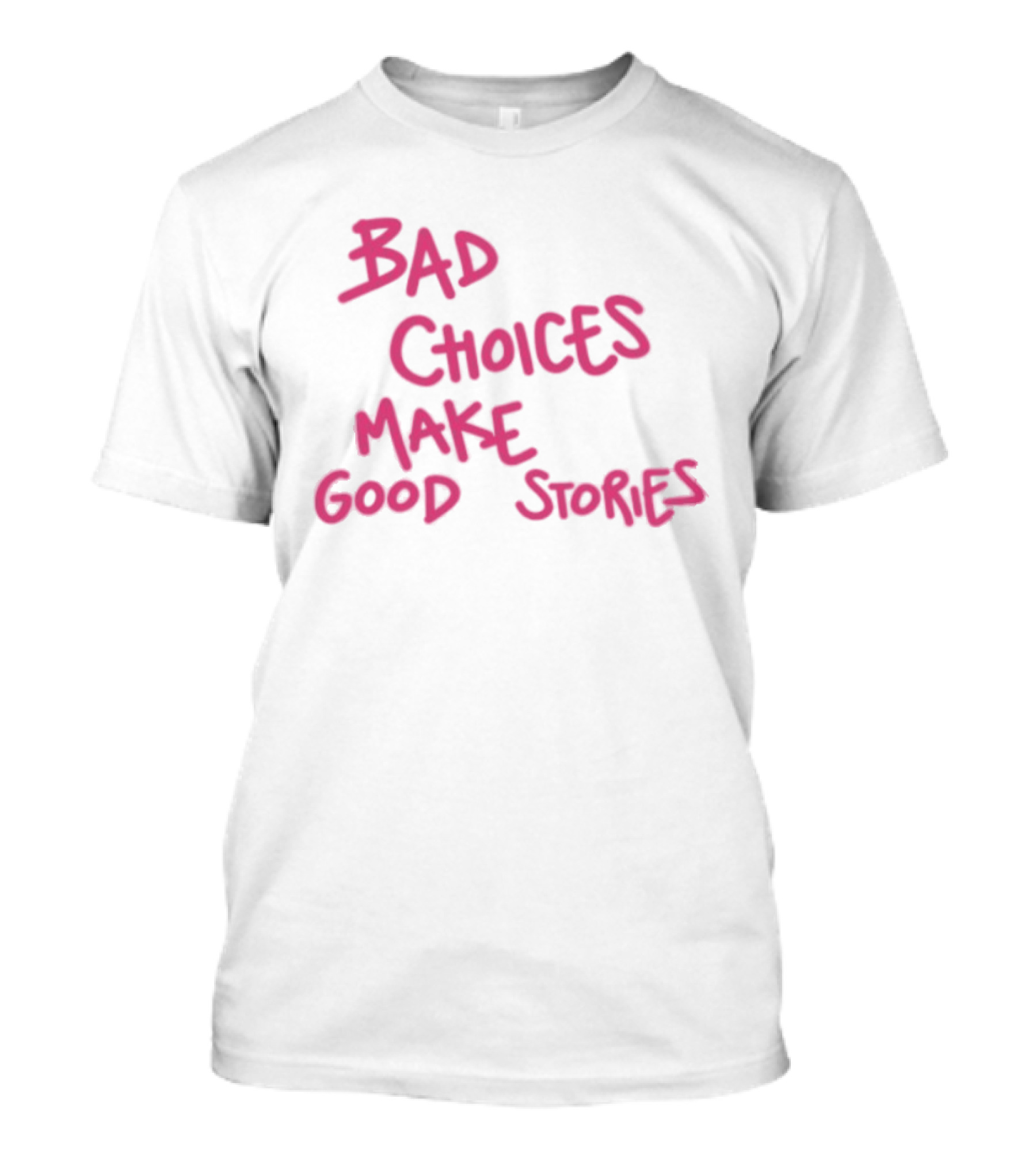 Bad Choices Make Good Stories Pink T-Shirt