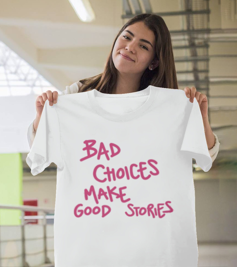 Bad Choices Make Good Stories Pink T-Shirt