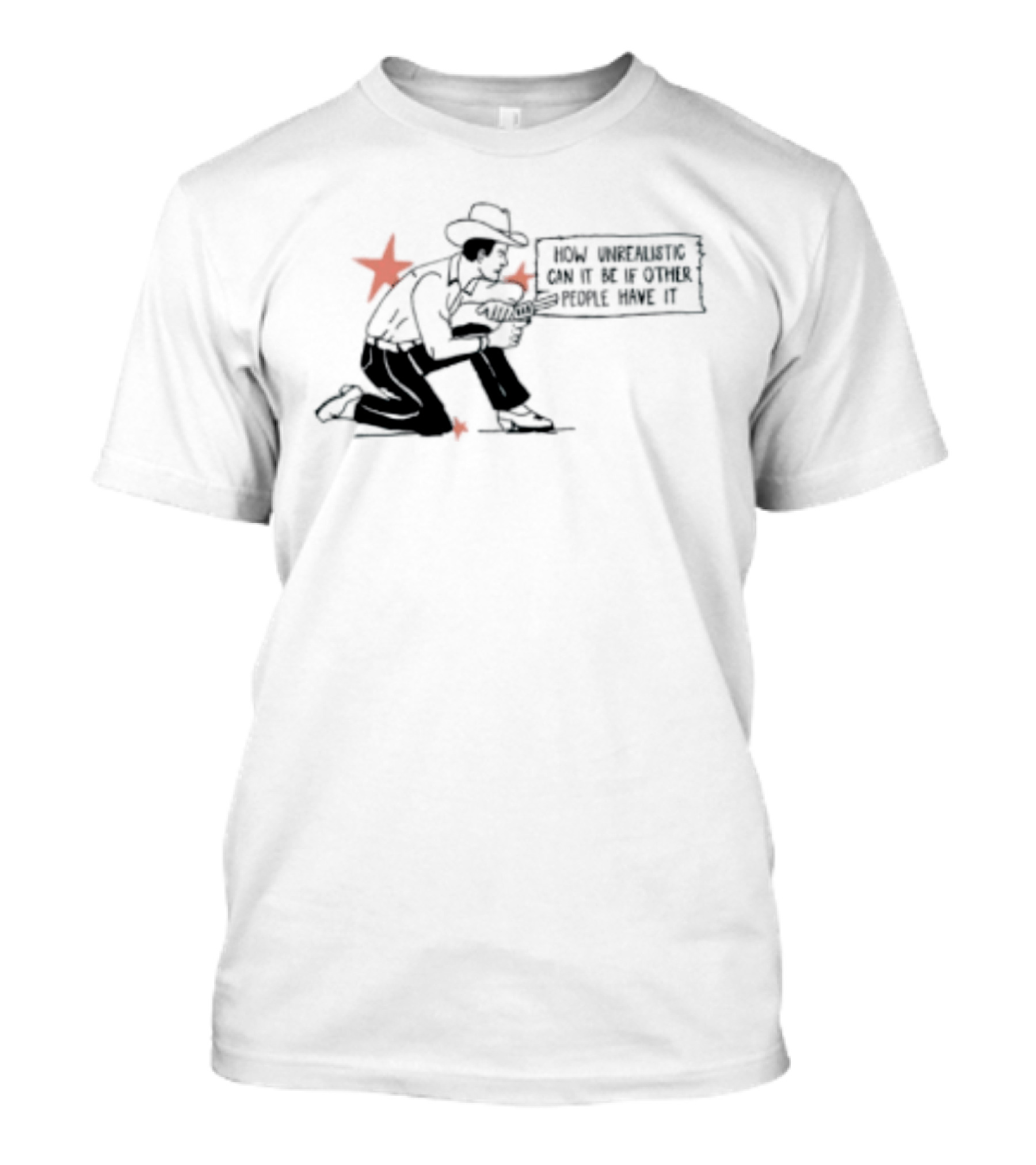Cowboy How Unrealistic Can It Be If Other People Have It T-Shirt