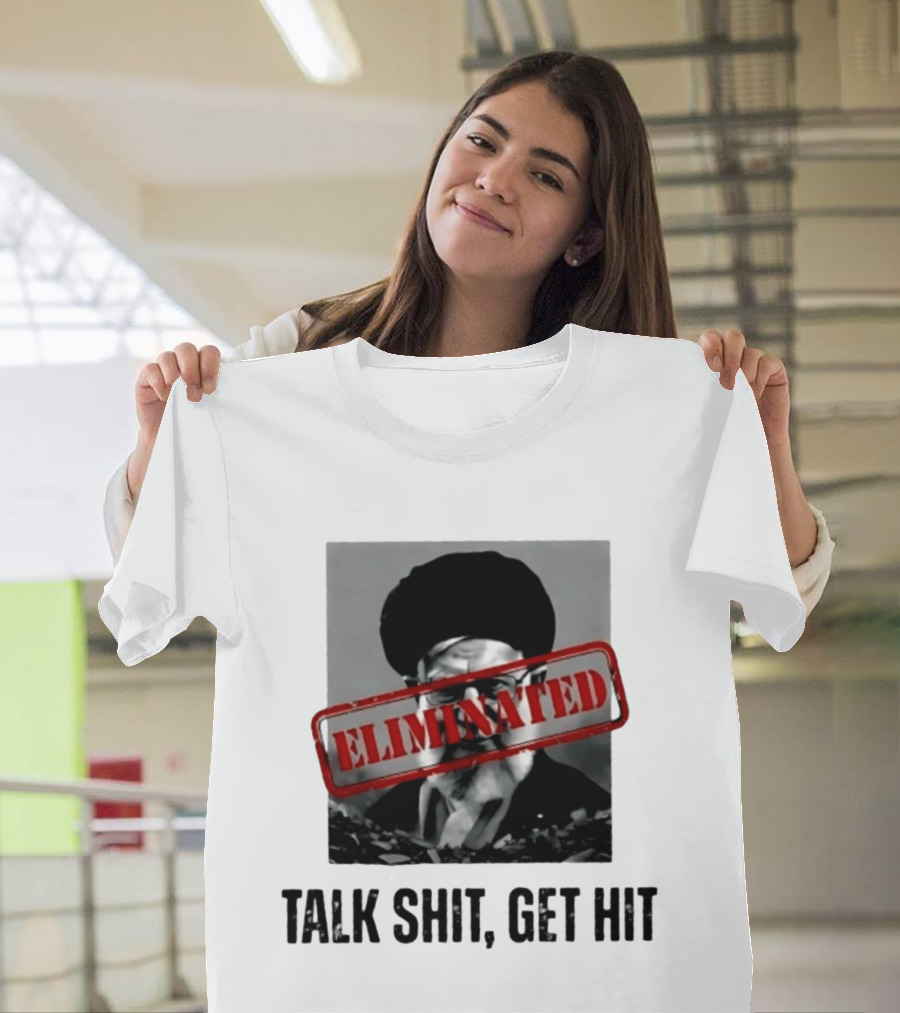 Eliminated Ali Khamenei Talk Shit Get Hit T-Shirt