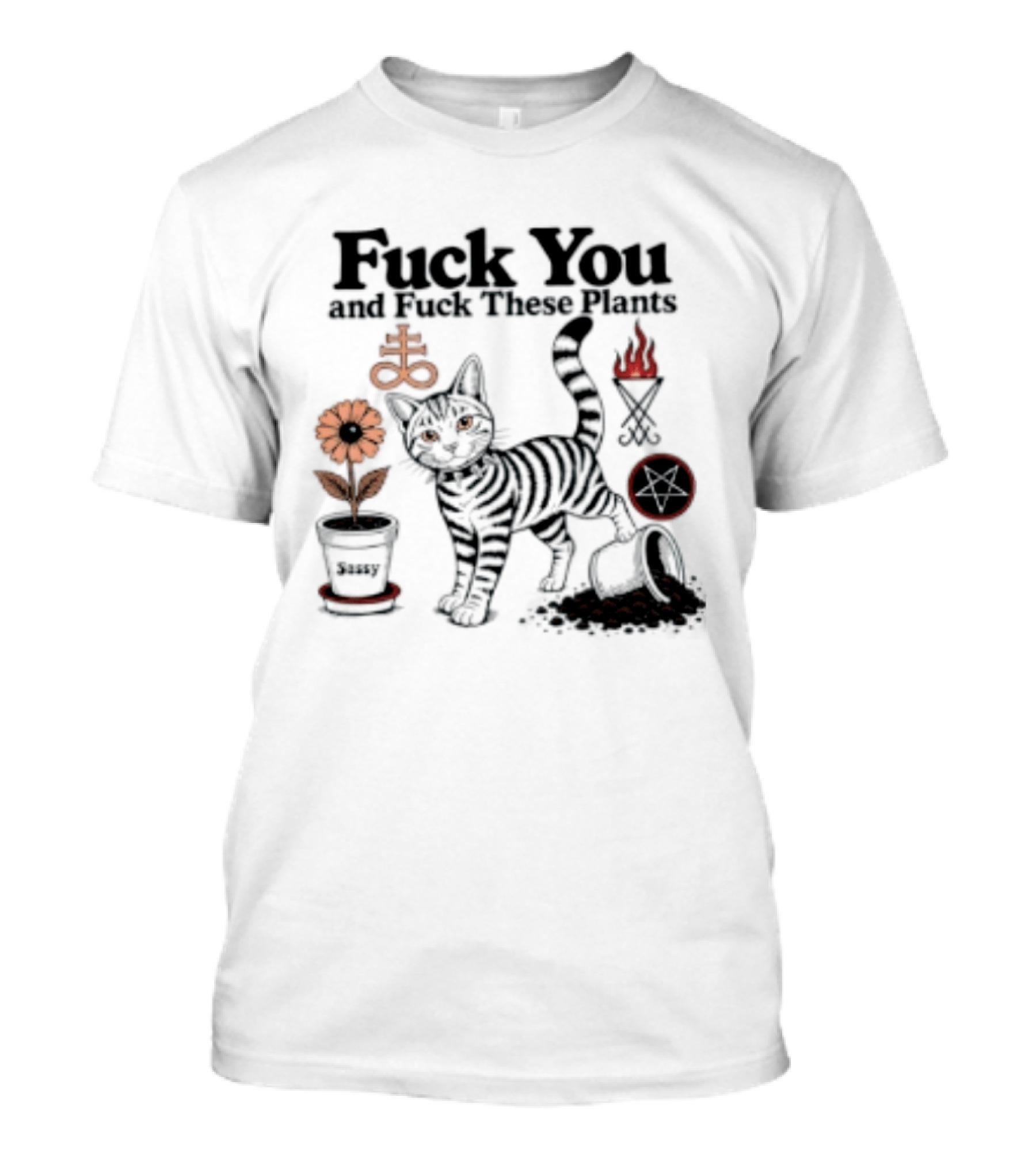 Fuck You And Fuck These Plants Sassy Cat With Skull And Crossbones T-Shirt