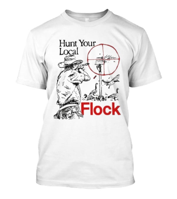 Hunt Your Local Flock Hunter Targeting Birds In Crosshair T-Shirt