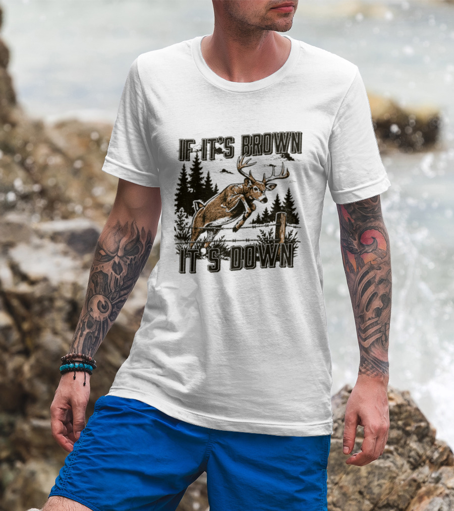 If It's Brown It's Down Deer Hunting Forest Scene T-Shirt
