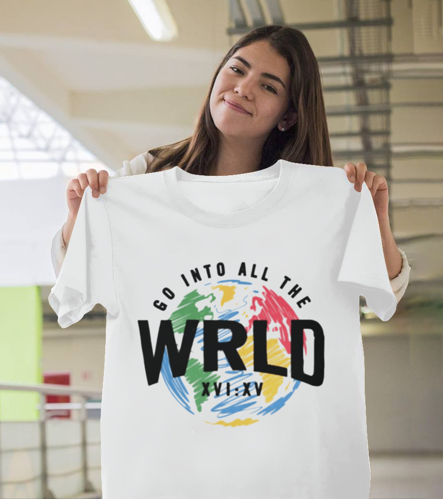 Go Into All The WRLD XVI XV T-Shirt