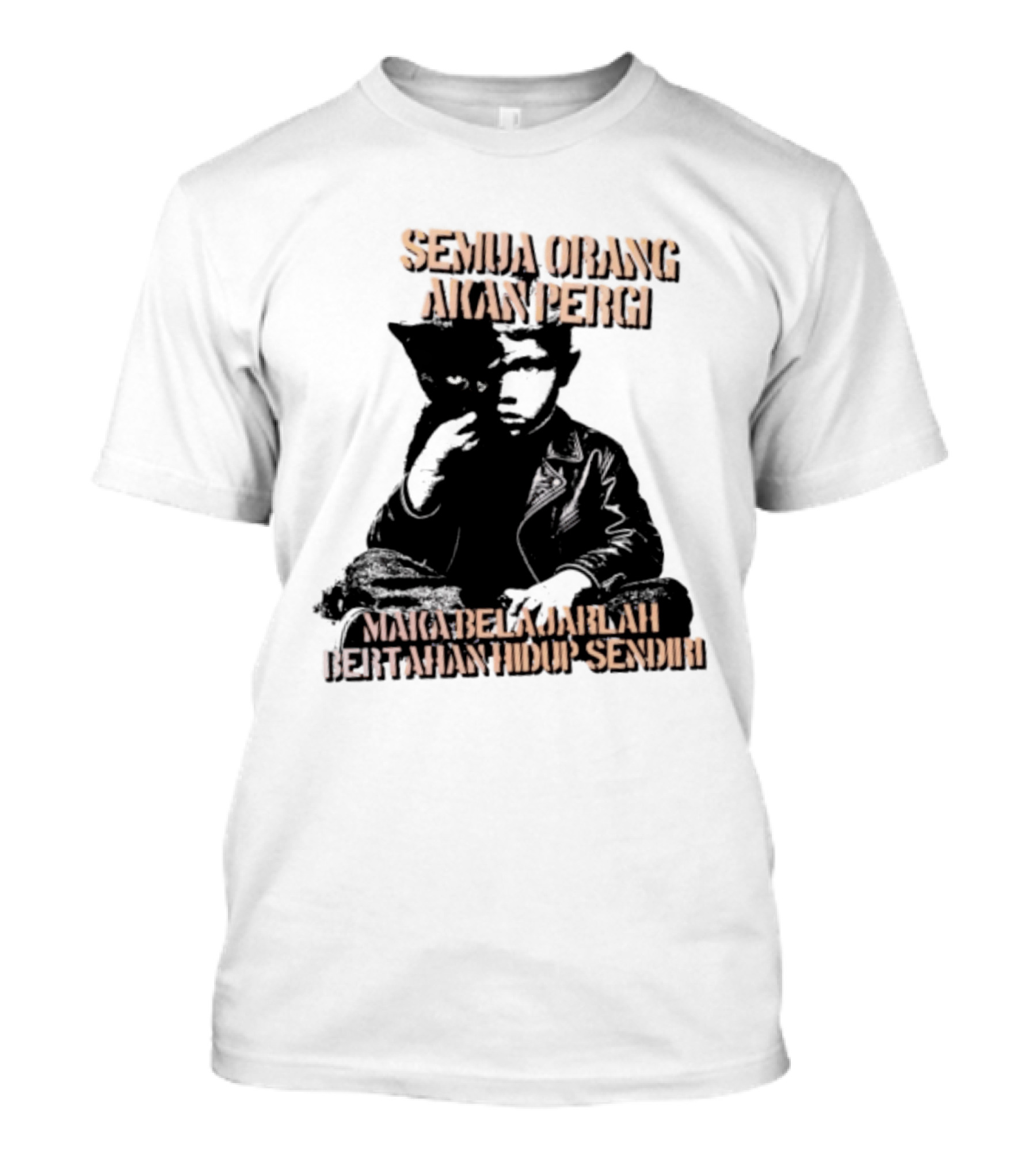 Semua Orang Akan Pergi Maka Belajarlah Bertahan Hidup Sendiri Cat Man T-Shirt