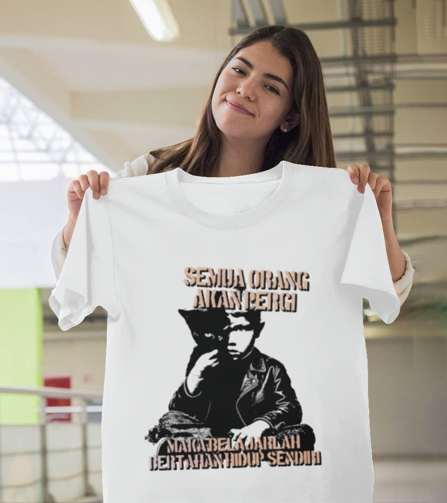 Semua Orang Akan Pergi Maka Belajarlah Bertahan Hidup Sendiri Cat Man T-Shirt