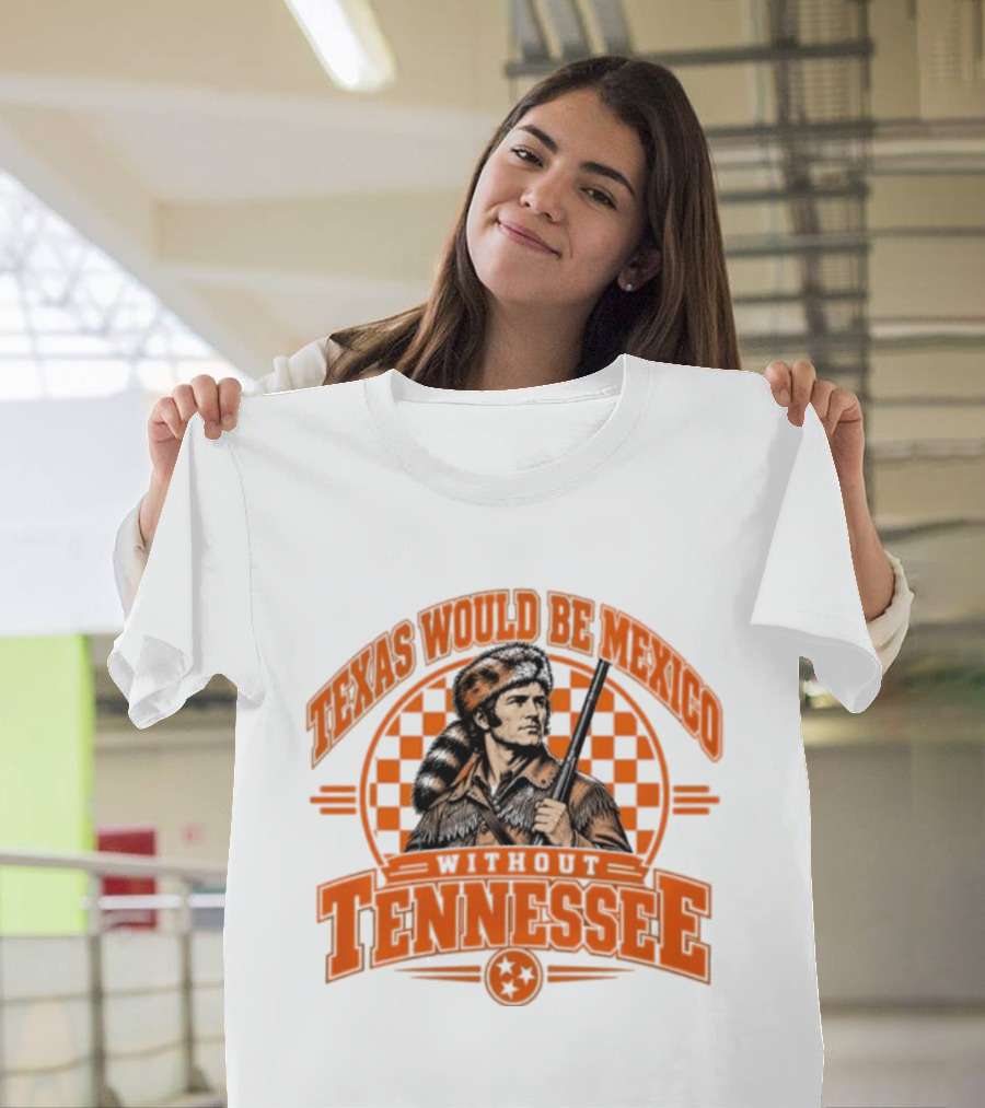 Texas Would Be Mexico Without Tennessee Davy Crockett Pioneer T-Shirt