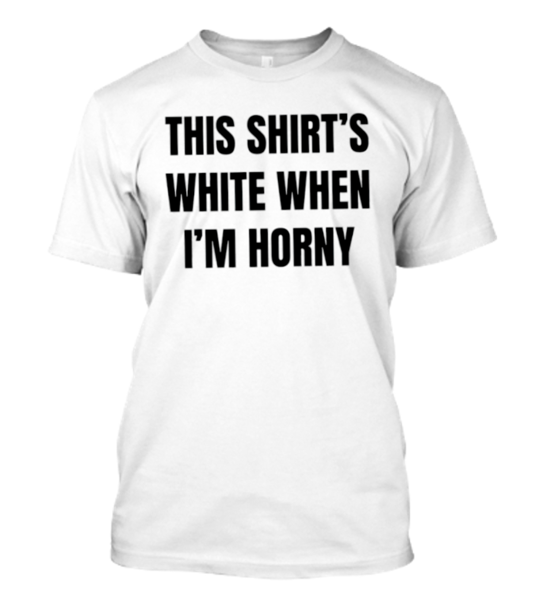 This 's White When I'm Horny Adult Humor T-Shirt